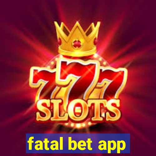 fatal bet app